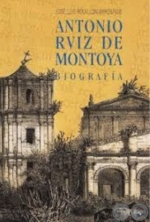 ANTONIO RUIZ MONTOYA Biografía - Autor: JOSÉ LUIS ROUILLON - Año 2001